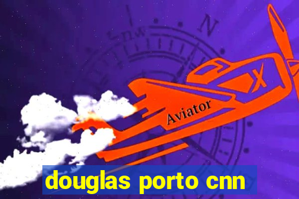 douglas porto cnn